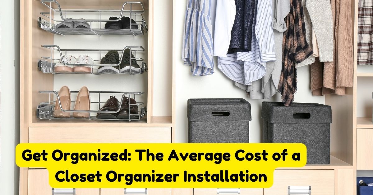 Get Organized The Average Cost of a Closet Organizer Installation