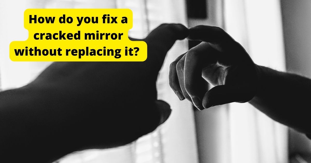 How do you fix a cracked mirror without replacing it? Home Decor Chat