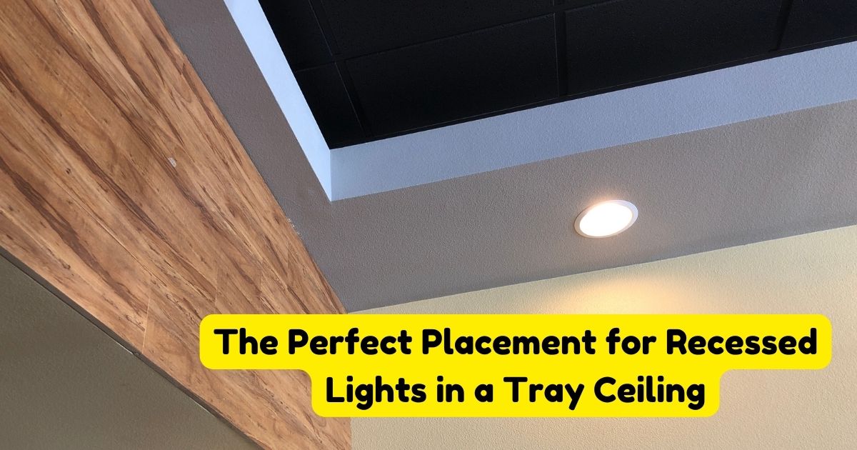 The Perfect Placement for Recessed Lights in a Tray Ceiling Home
