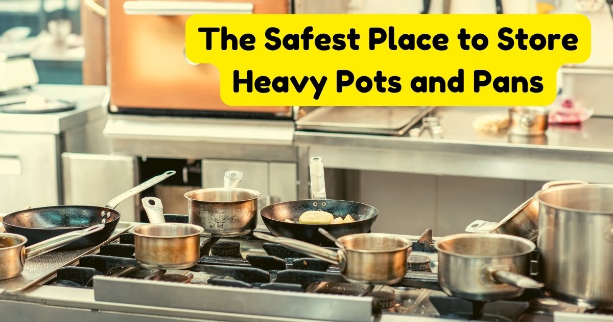 Safe & Sound Finding the Safest Place to Store Heavy Pots and Pans