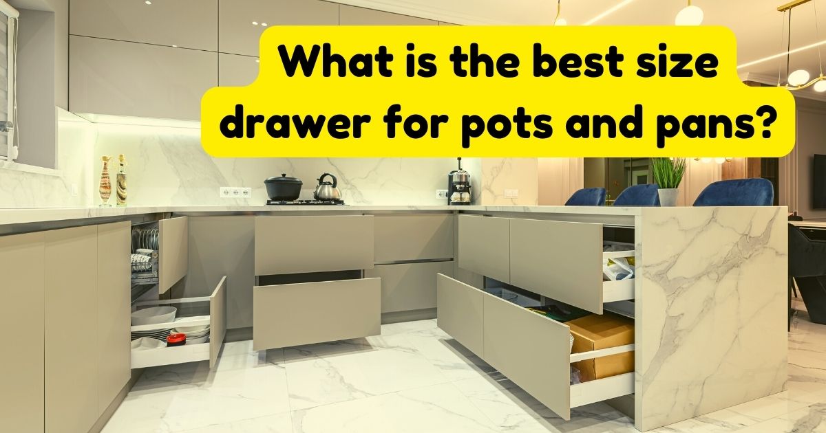 What is the best size drawer for pots and pans? Home Decor Chat