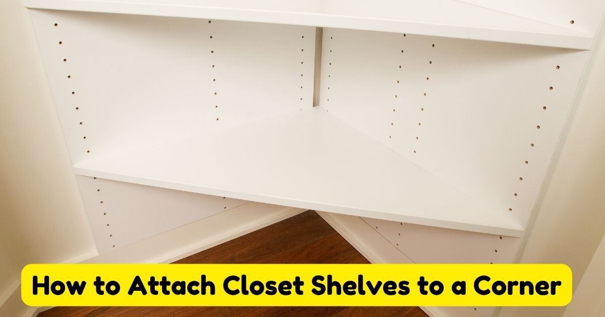 How to Attach Closet Shelves to a Corner Home Decor Chat