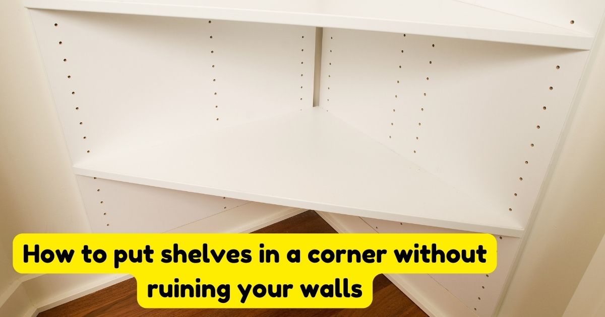 How to put shelves in a corner without ruining your walls Home Decor Chat