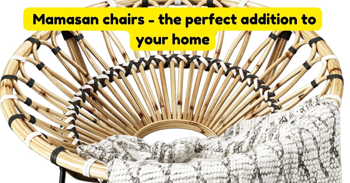 Mamasan chairs the perfect addition to your home Home Decor Chat