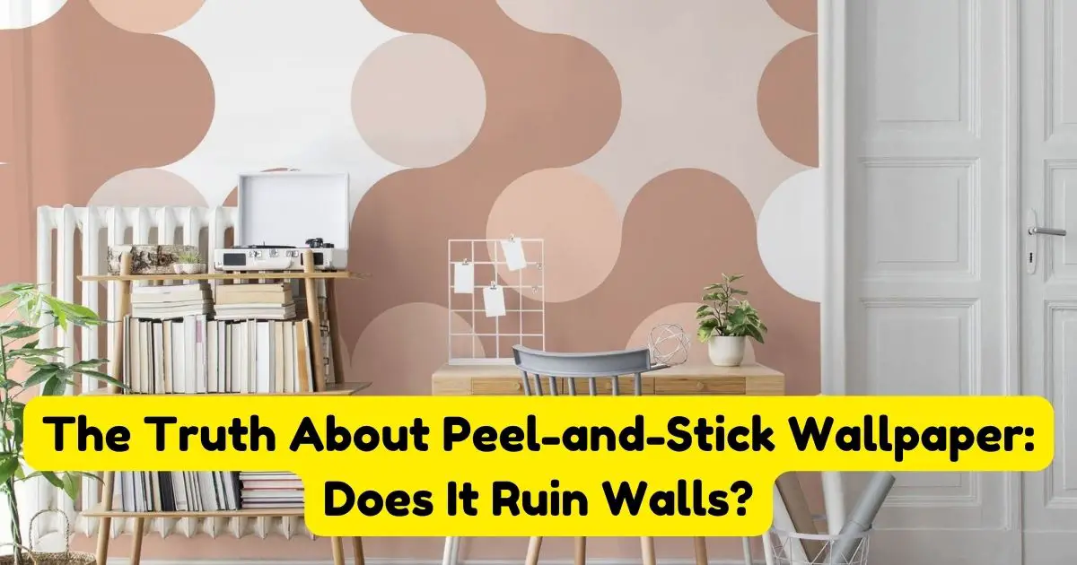 The Truth About PeelandStick Wallpaper Does It Ruin Walls? Home